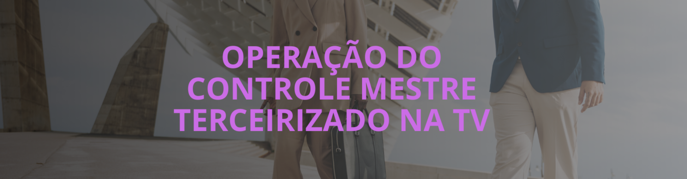 Terceirizacao da operacao de master em canais de tv